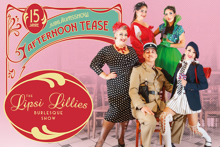 Afternoon Tease mit den Lipsi Lillies &ndash; Die Burlesque Show